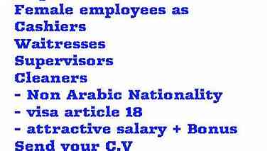 Well known firm with a chain of restaurants  Required      Female employees as  Cashiers Waitress Supervisors Cleaners  	Non Arabic nationality  	Visa ...