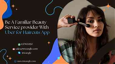 Be A Familiar Beauty Service provider With Uber for Haircuts App
